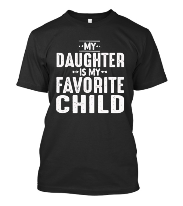 My Daughter Is My Favorite Child T-Shirt