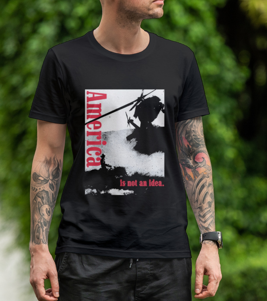 America Is Not An Idea T-Shirt