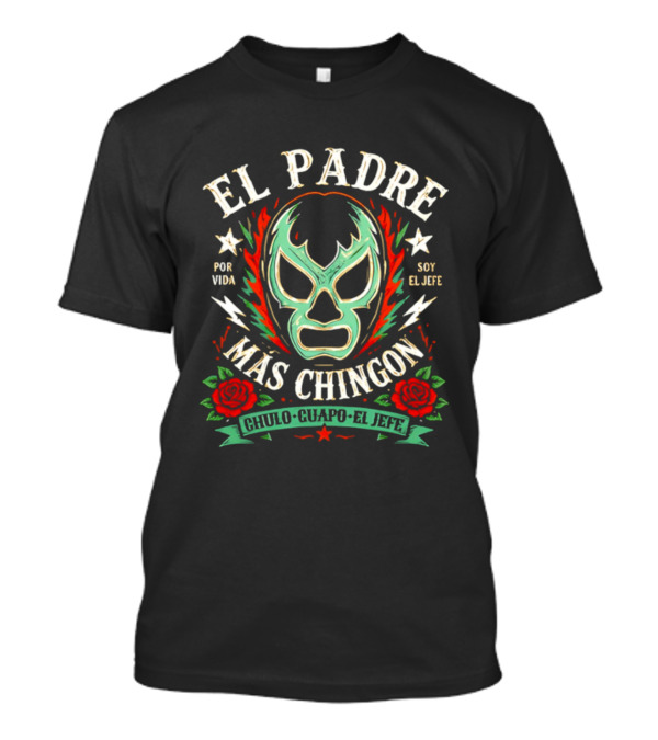 El Padre Más Chingon Luchador Máscara Por Vida Soy El Jefe T-Shirt