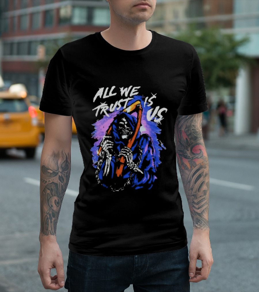 All We Trust Is Us Grim Reaper T-Shirt