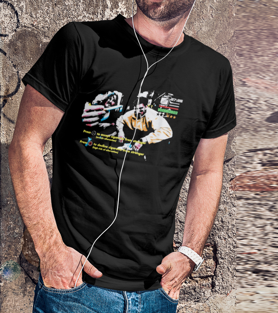 Press To Accept Cigarette From Stranger Avoids Altercation T-Shirt