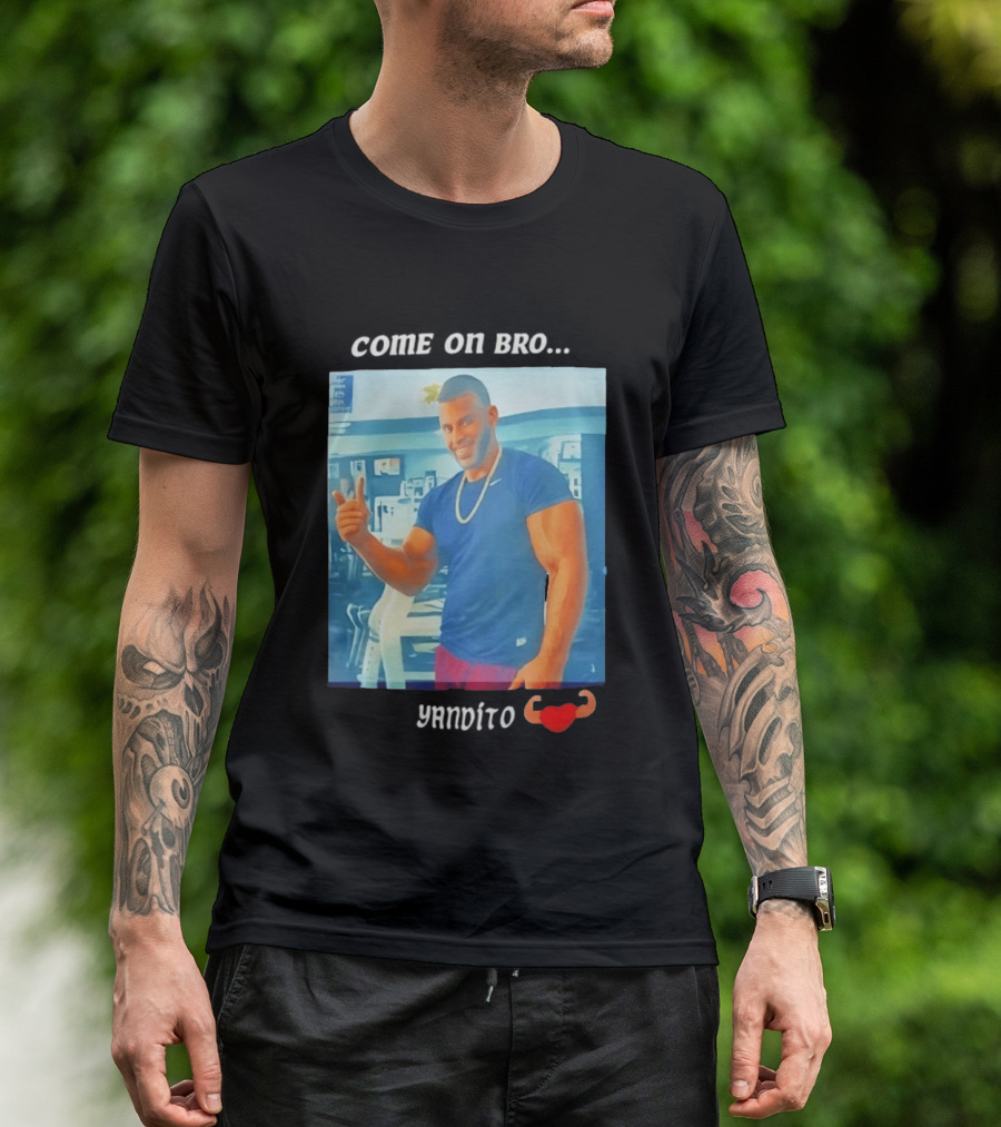 Come On Bro Sergi Constance Yandito Fitness Motivation T-Shirt