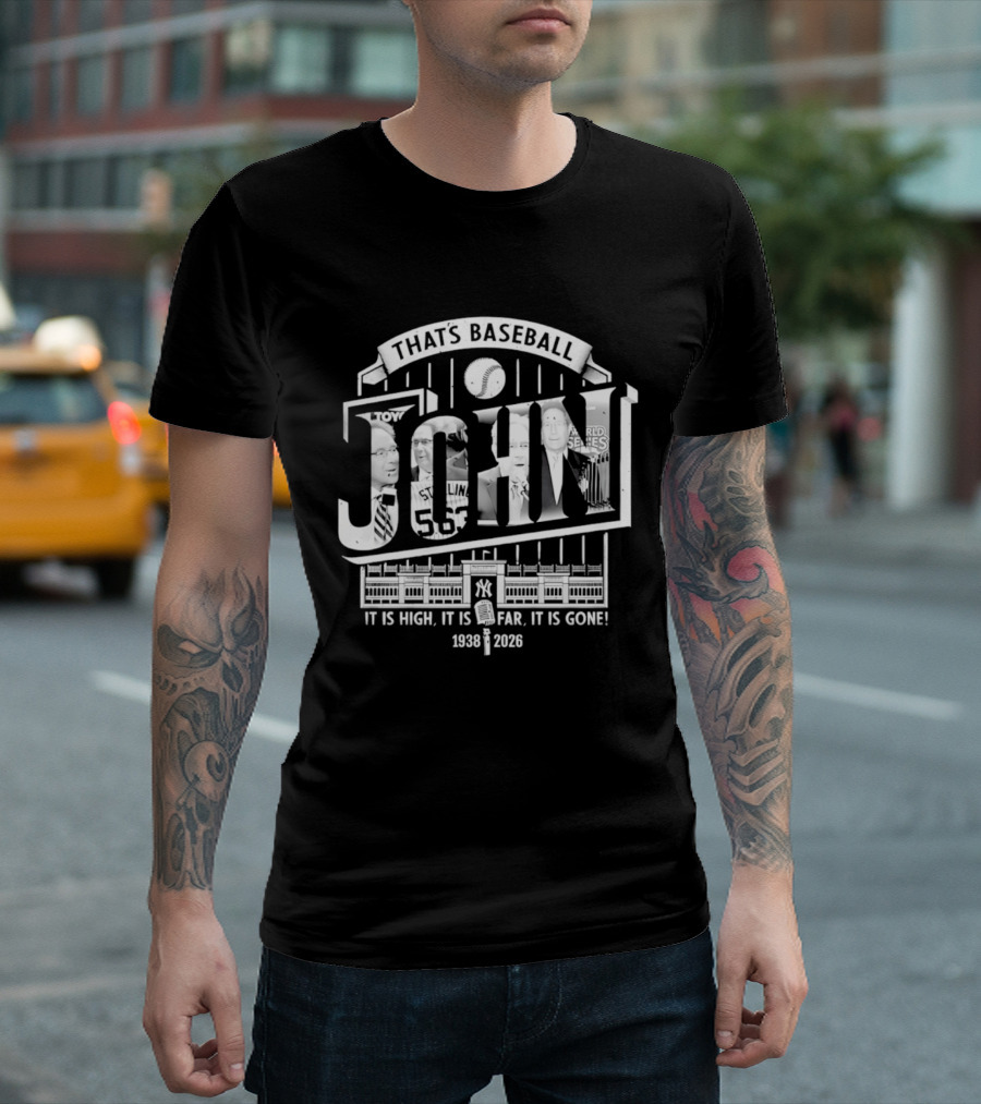 That's Baseball John New York Yankees 1938 2026 It Is High It Is Far It Is Gone T-Shirt