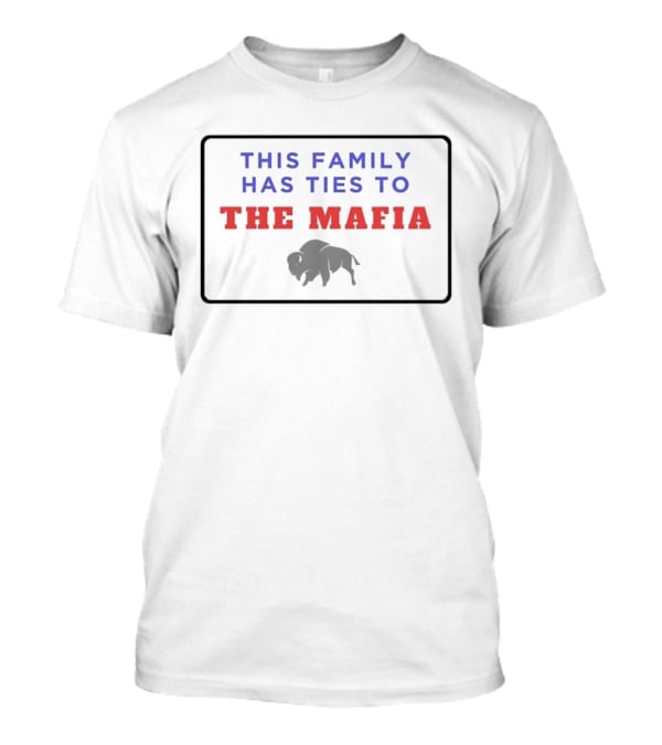 Buffalo Bills This Family Has Ties To The Mafia T-Shirt