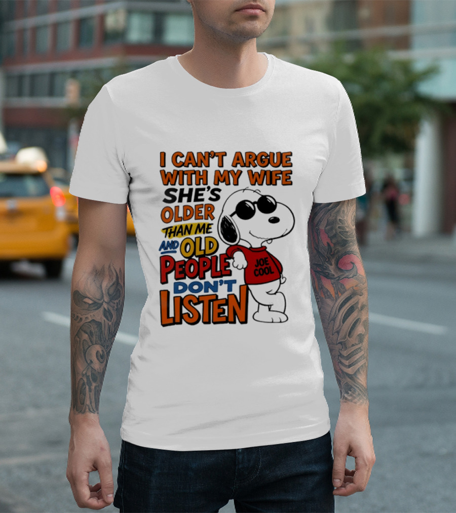 I Can't Argue With My Wife She's Older Than Me And Old People Don't Listen Joe T-Shirt