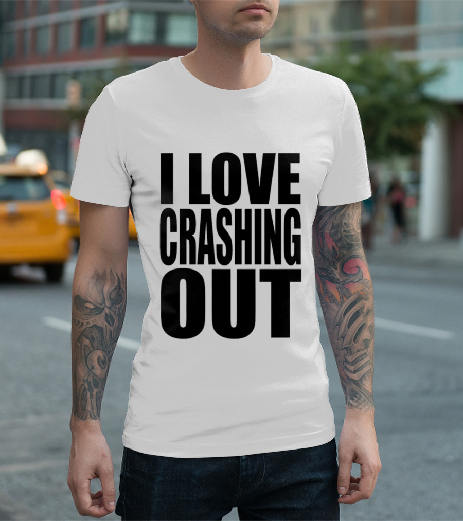 I Love Crashing Out Relaxation Humor Casual Wear T-Shirt