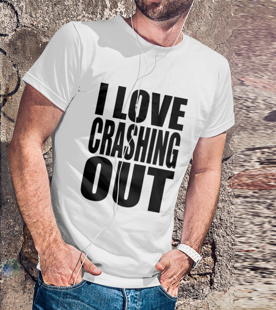 I Love Crashing Out Relaxation Humor Casual Wear T-Shirt