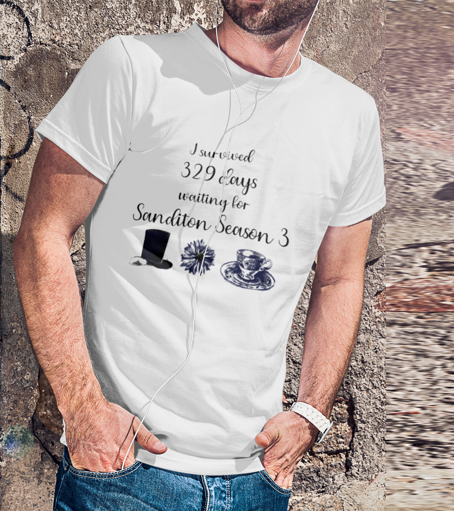 I Survived 329 Days Waiting For Sanditon Season 3 With Teacup Hat And Flower T-Shirt