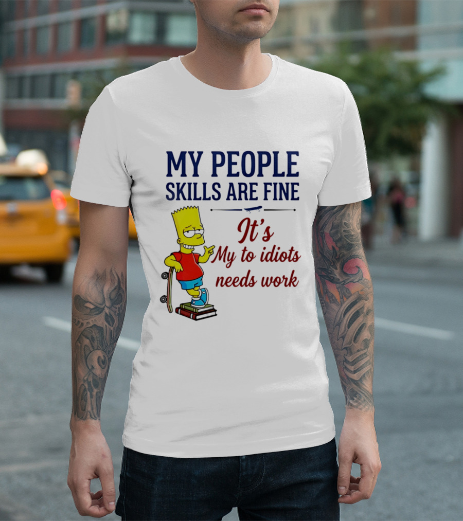 My People Skills Are Fine It's My To Idiots Needs Work Bart Skateboard T-Shirt