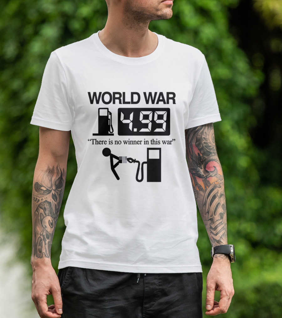 World War Fuel Pump 4.99 There Is No Winner In This War T-Shirt