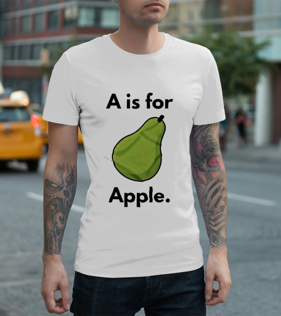 A Is For Apple Pear Fruit Humor Joke T-Shirt