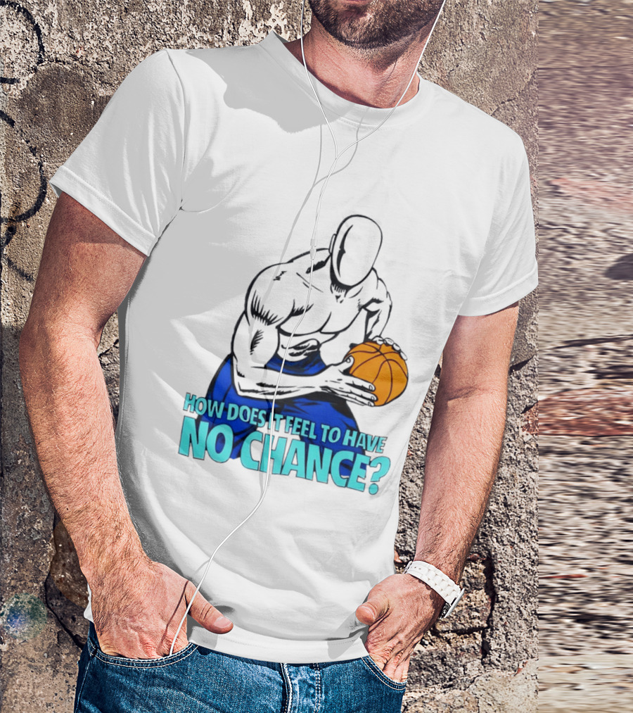 And 1 How Does It Feel To Have No Chance Basketball Player T-Shirt