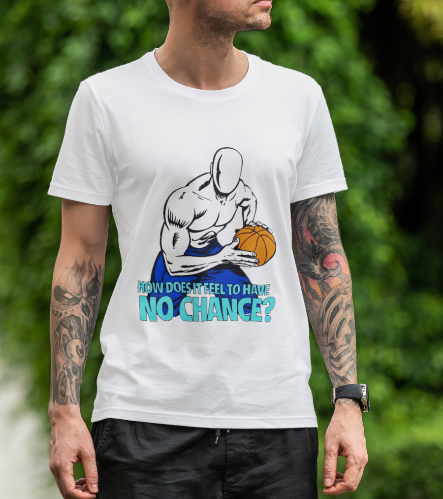 And 1 How Does It Feel To Have No Chance Basketball Player T-Shirt