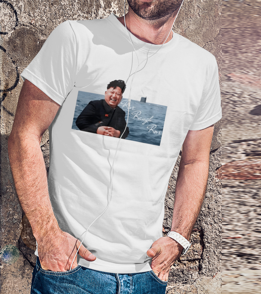 Kim Jong Un Rive Raugh Rove Ocean Laughter T-Shirt