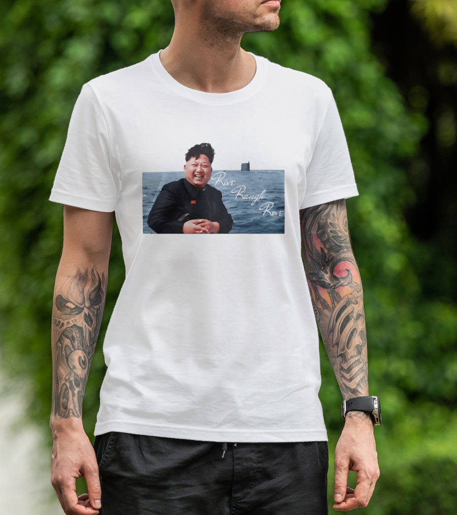Kim Jong Un Rive Raugh Rove Ocean Laughter T-Shirt