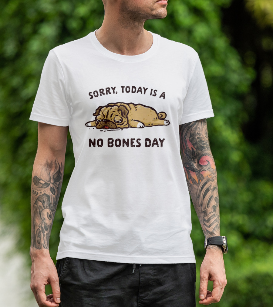 Sorry Today Is A No Bones Day Lazy Pug T-Shirt