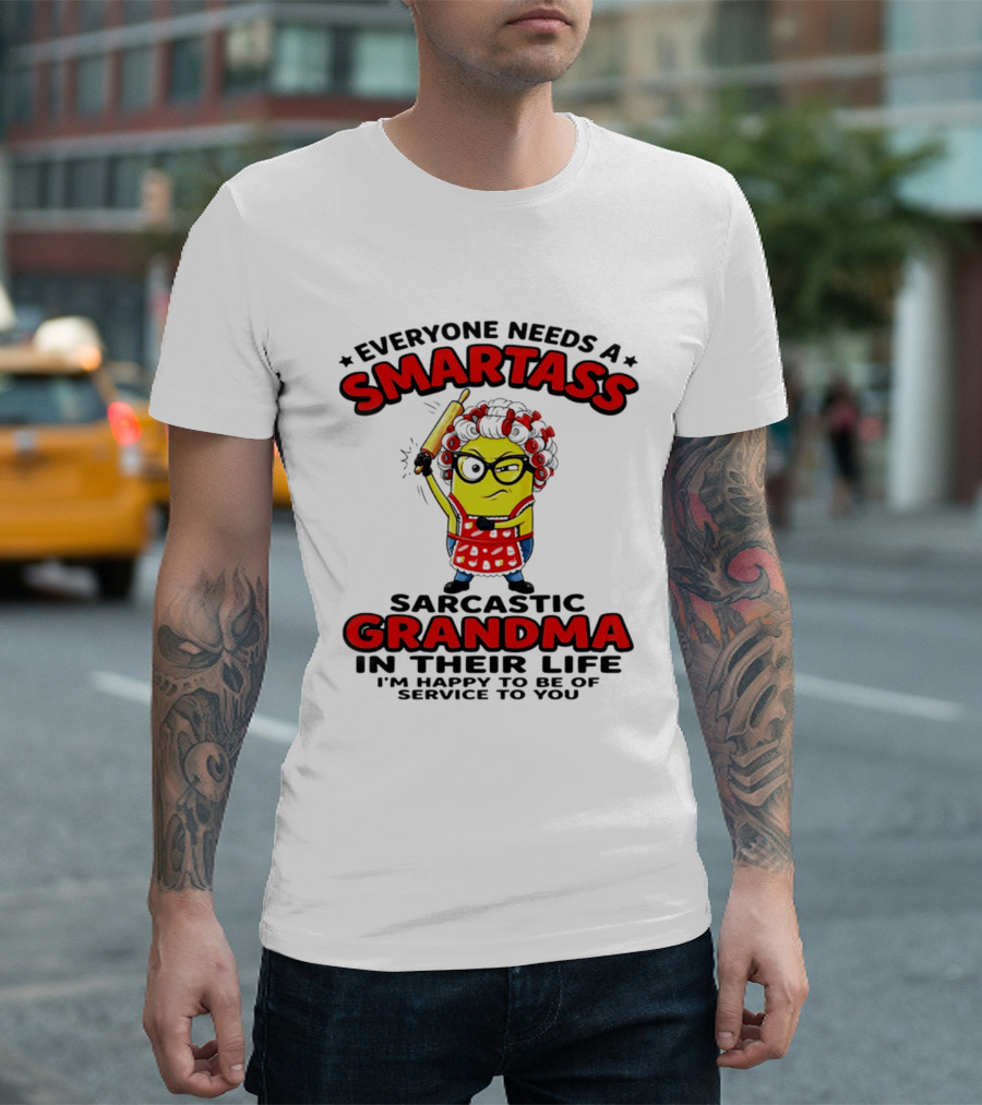 Minion Everyone Needs A Smartass Sarcastic Grandma In Their Life I'm Happy To Be Of Service To You T-Shirt