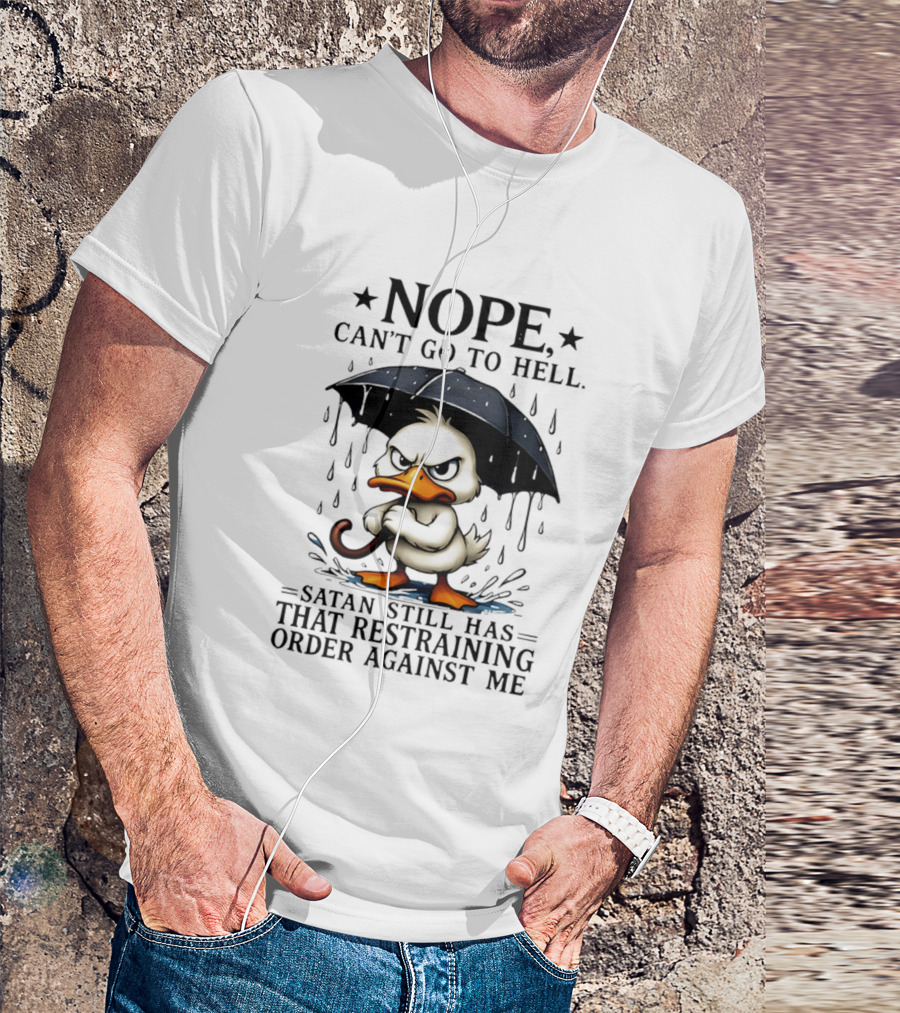 Nope Can't Go To Hell Angry Duck Satan Restraining Order T-Shirt