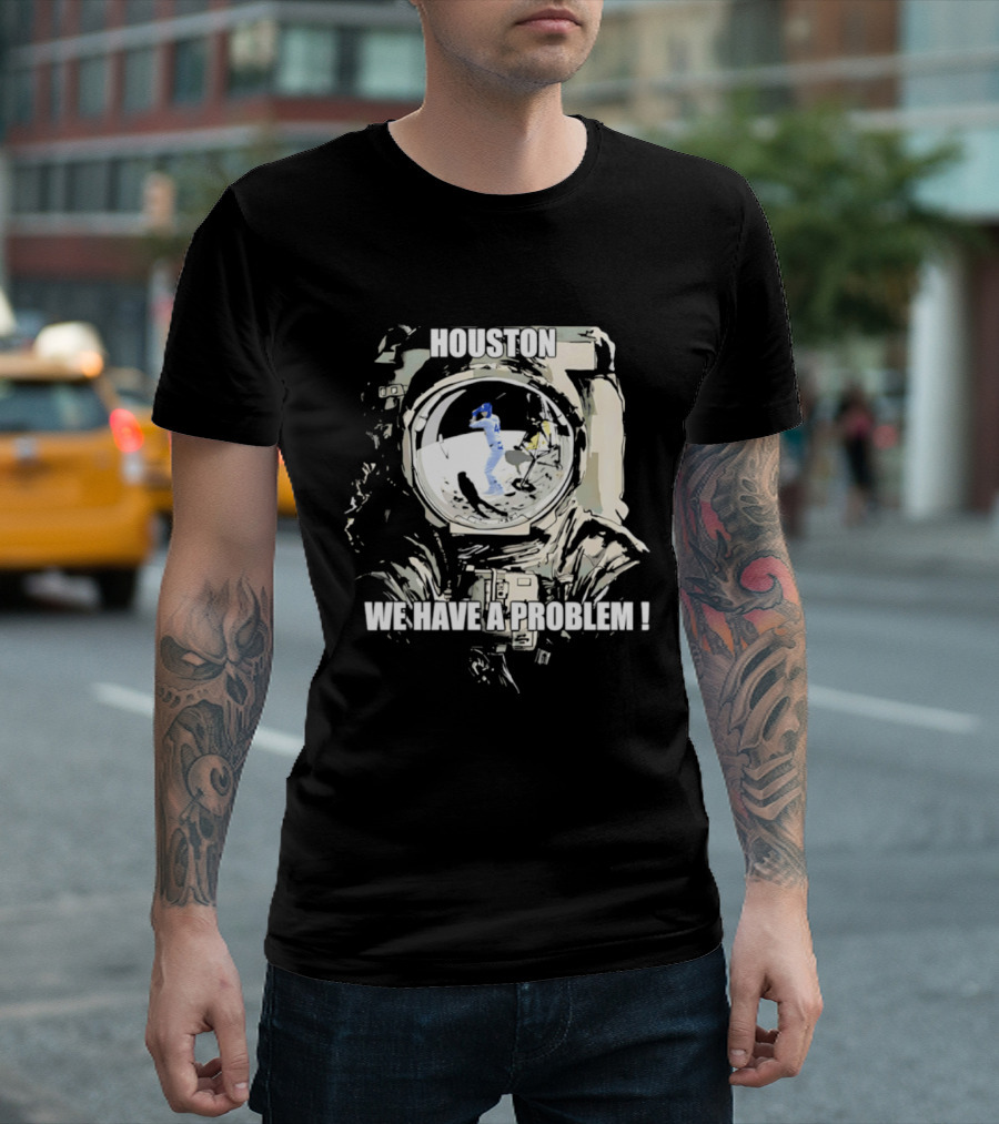 Houston We Have A Problem Los Angeles Dodgers Baseball Team Spacesuit Astronaut T-Shirt
