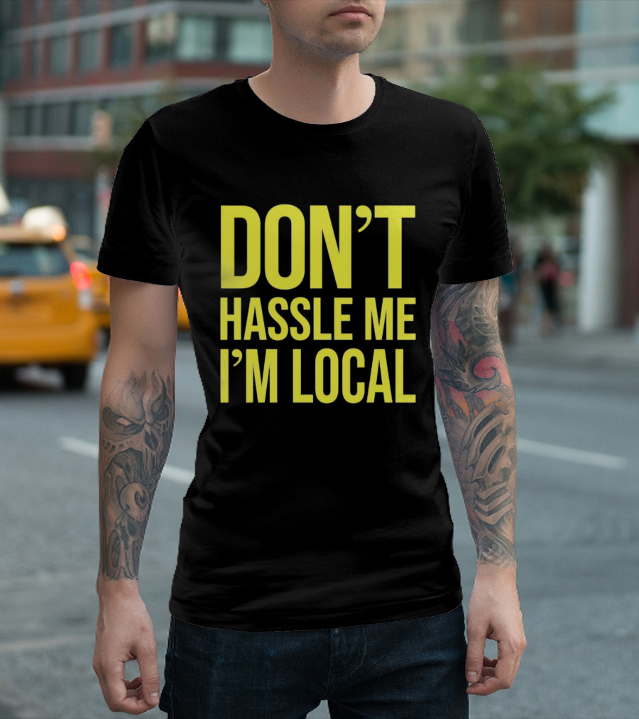 Don't Hassle Me I'm Local Iconic Movie T-Shirt