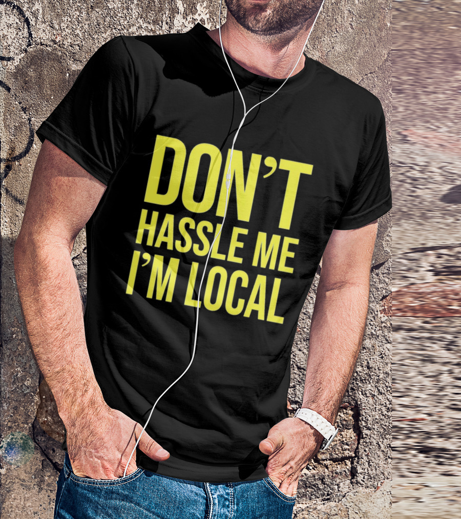 Don't Hassle Me I'm Local Iconic Movie T-Shirt