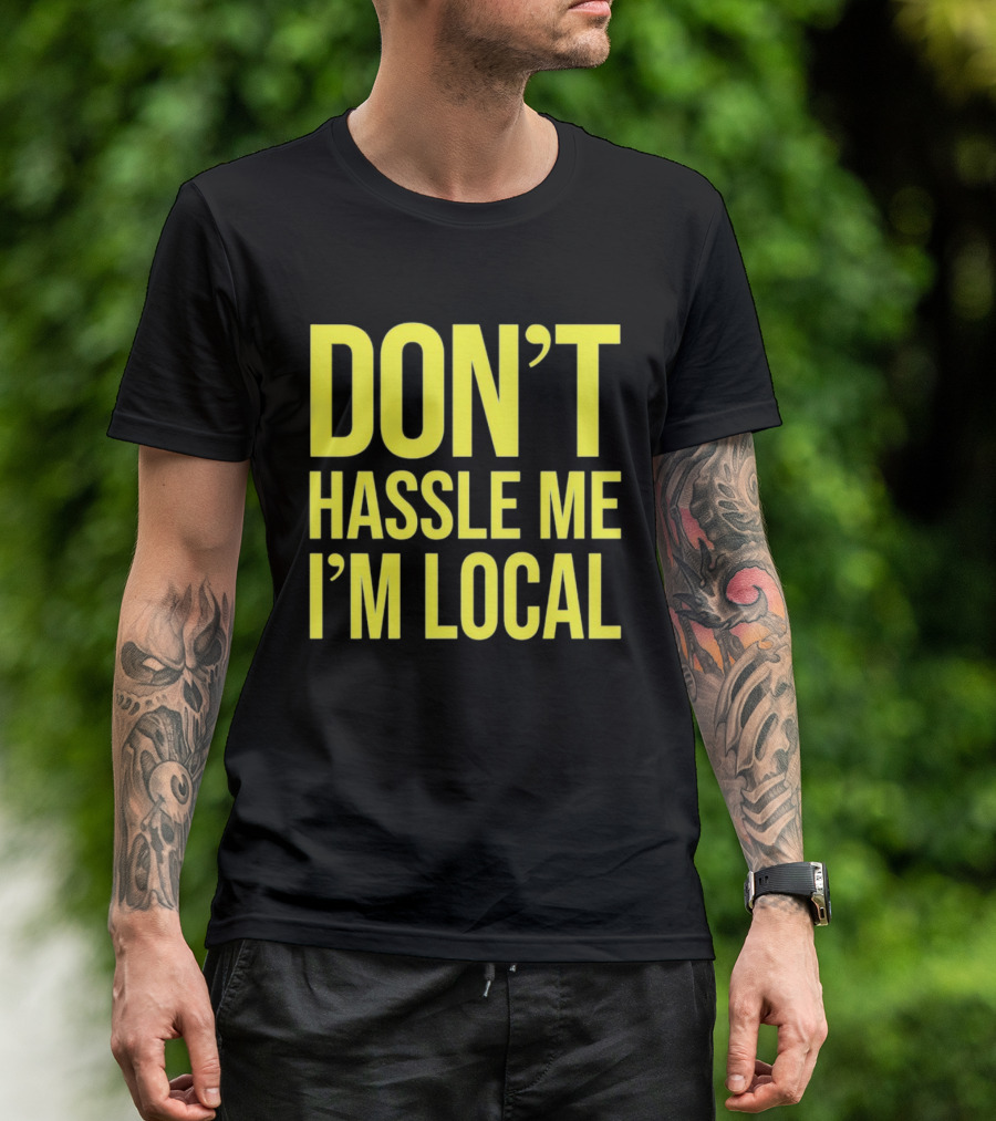 Don't Hassle Me I'm Local Iconic Movie T-Shirt