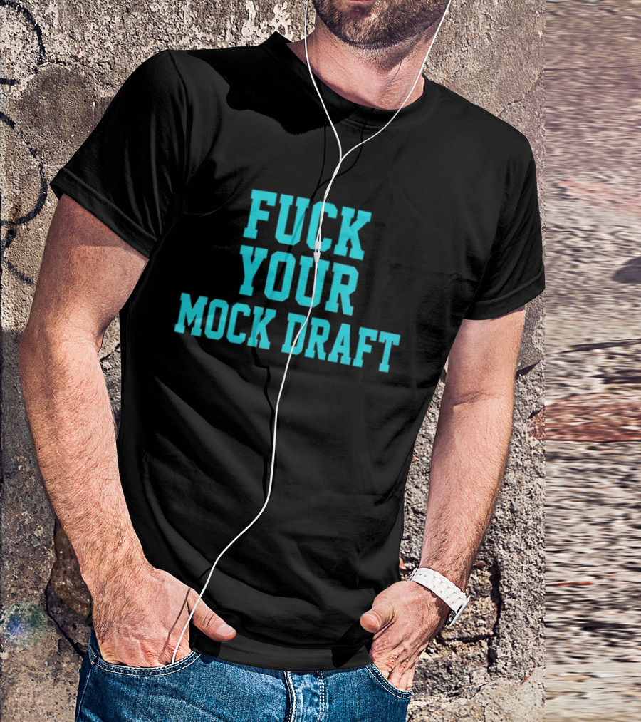 F*** Your Mock Draft T-Shirt