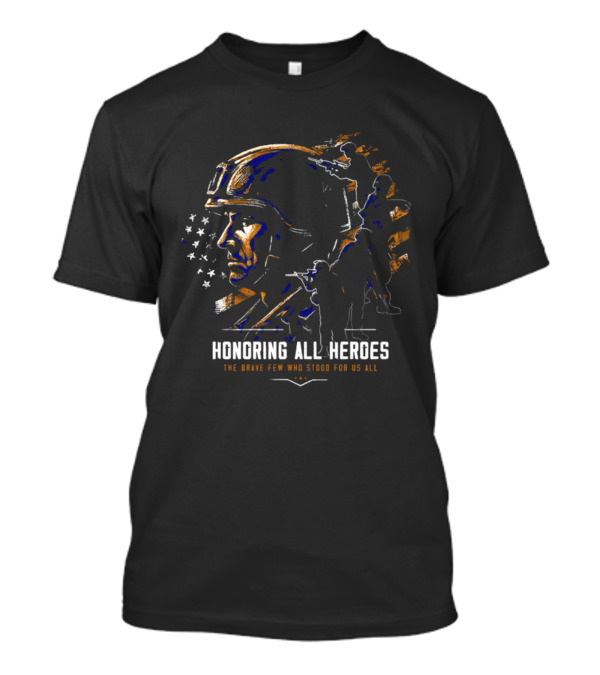 Honoring All Heroes The Brave Few Who Stood For Us All T-Shirt