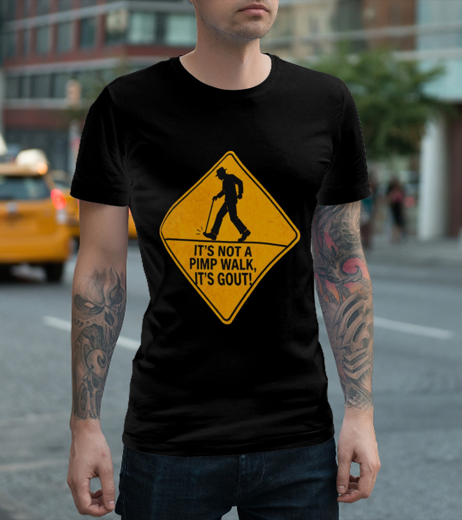 It's Not A Pimp Walk It's Gout Warning Sign T-Shirt