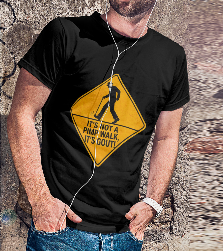 It's Not A Pimp Walk It's Gout Warning Sign T-Shirt