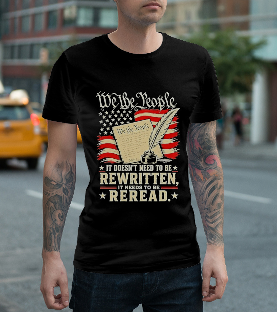 We The People Constitution Quote Rewritten Reread American Flag Ink Feather T-Shirt