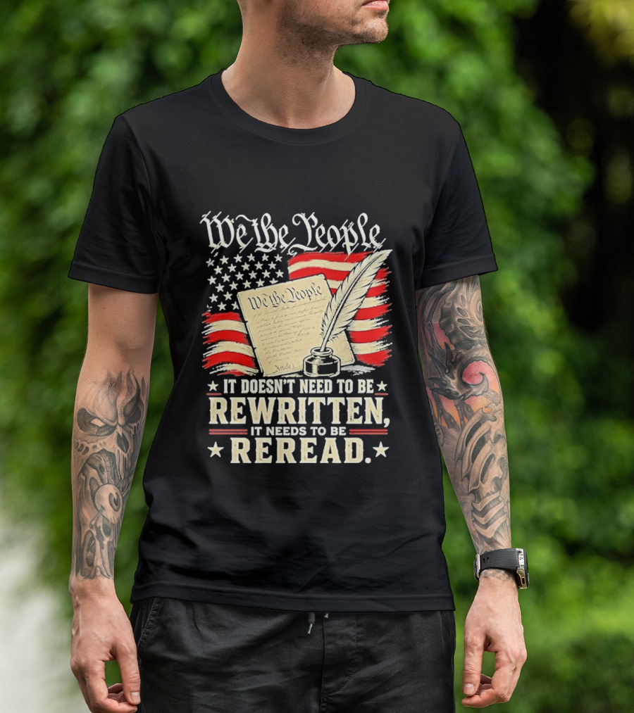 We The People Constitution Quote Rewritten Reread American Flag Ink Feather T-Shirt