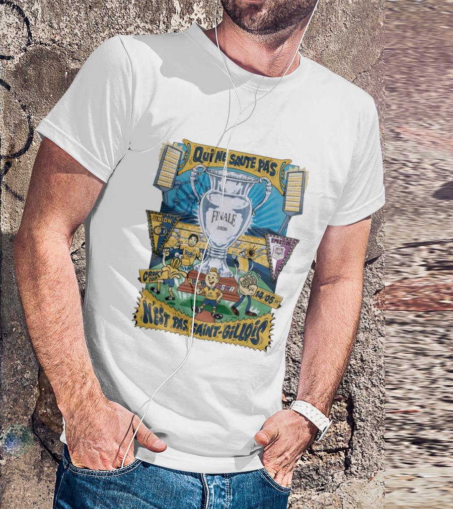 Qui Ne Saute Pas Final 2026 Union SG Vs RSC Anderlecht N'est Pas Saint Gillois Crok Cup 14/05 T-Shirt