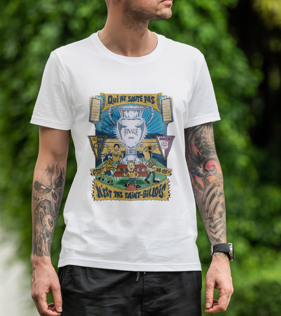 Qui Ne Saute Pas Final 2026 Union SG Vs RSC Anderlecht N'est Pas Saint Gillois Crok Cup 14/05 T-Shirt