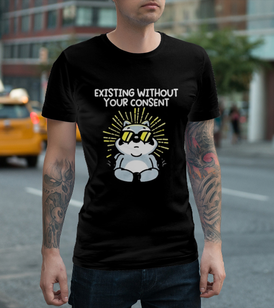 Mandatoryfunday Existing Without Your Consent Sunglasses Sunburst Raccoon T-Shirt
