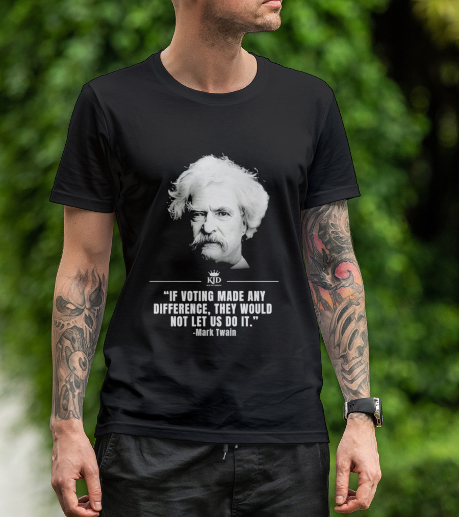 Mark Twain Quote If Voting Made Any Difference They Would Not Let Us Do It KID Royal Crown T-Shirt