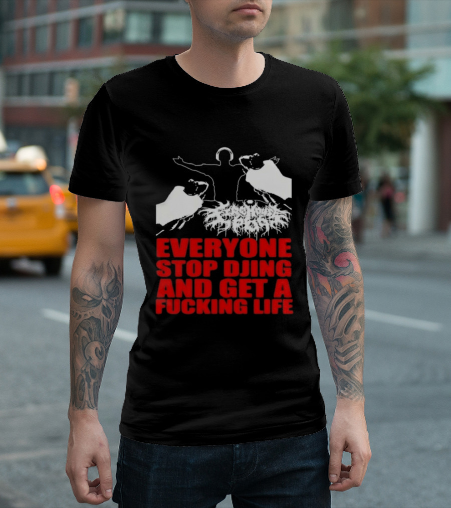 Everyone Stop DJing And Get A Life Funny Music T-Shirt