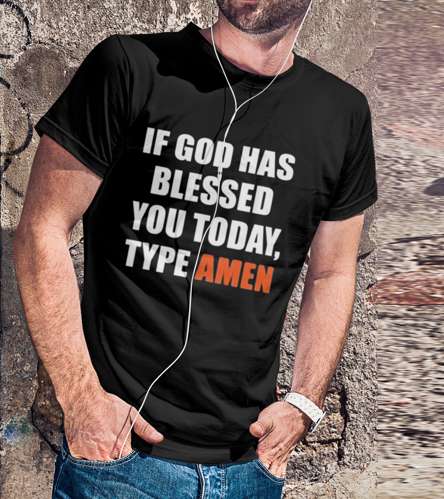 If God Has Blessed You Today Type Amen Bold Religious Message T-Shirt