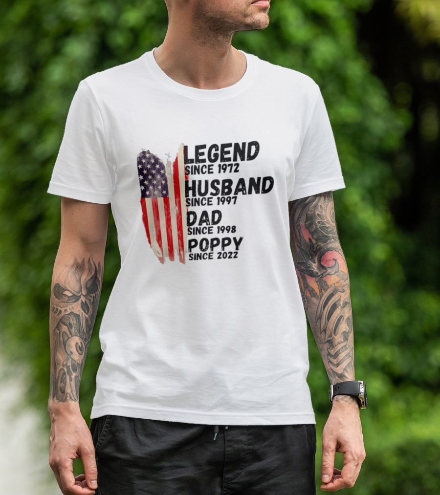 Legend Since 1972 Husband Since 1997 Dad Since 1998 Poppy Since 2022 American Flag Heritage T-Shirt