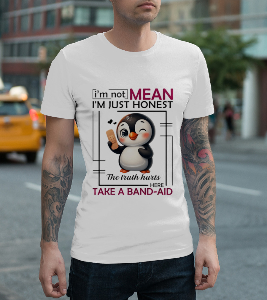 I'm Not Mean I'm Just Honest Penguin The Truth Hurts Here Take A Band Aid T-Shirt