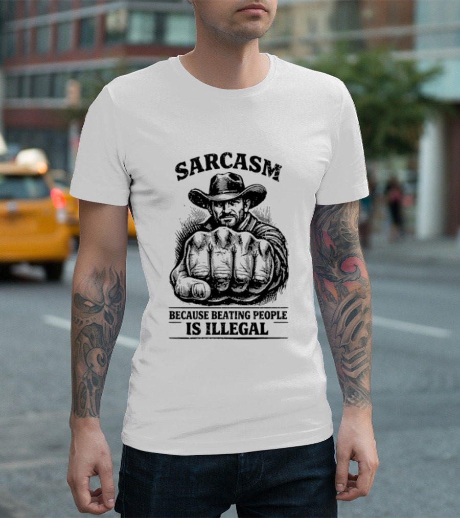 Sarcasm Cowboy Fist Because Beating People Is Illegal T-Shirt