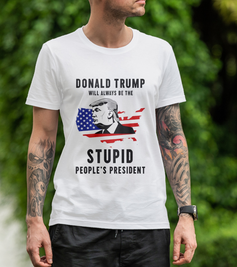 Donald Trump Will Always Be The Stupid People's President USA Map T-Shirt