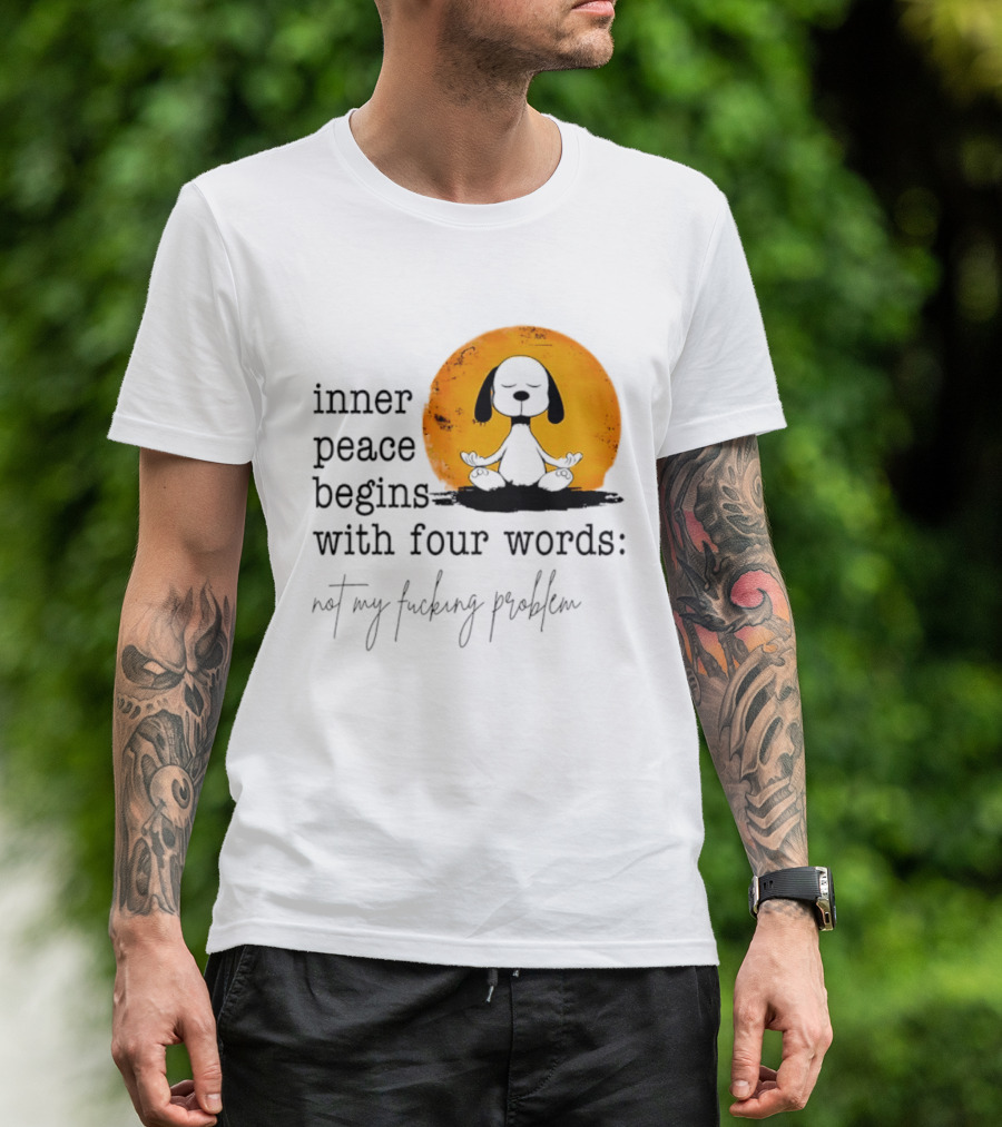 Inner Peace Begins With Four Words Not My Fucking Problem Snoopy Meditation T-Shirt