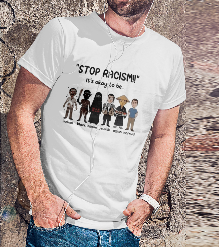 Stop Racism It's Okay To Be Indian Black Muslim Jewish Asian Normal T-Shirt