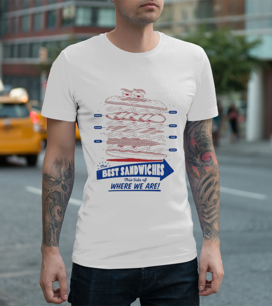 Best Sandwiches This Side Of Where We Are T-Shirt