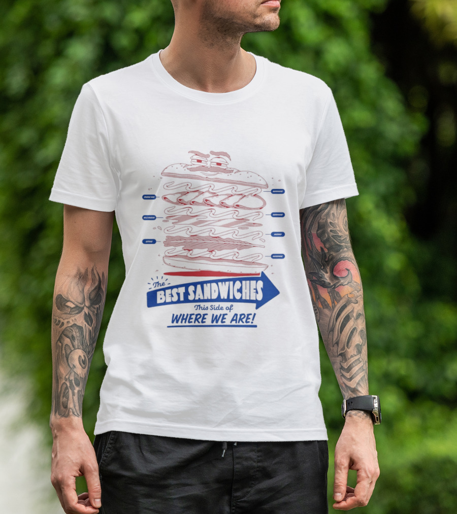 Best Sandwiches This Side Of Where We Are T-Shirt