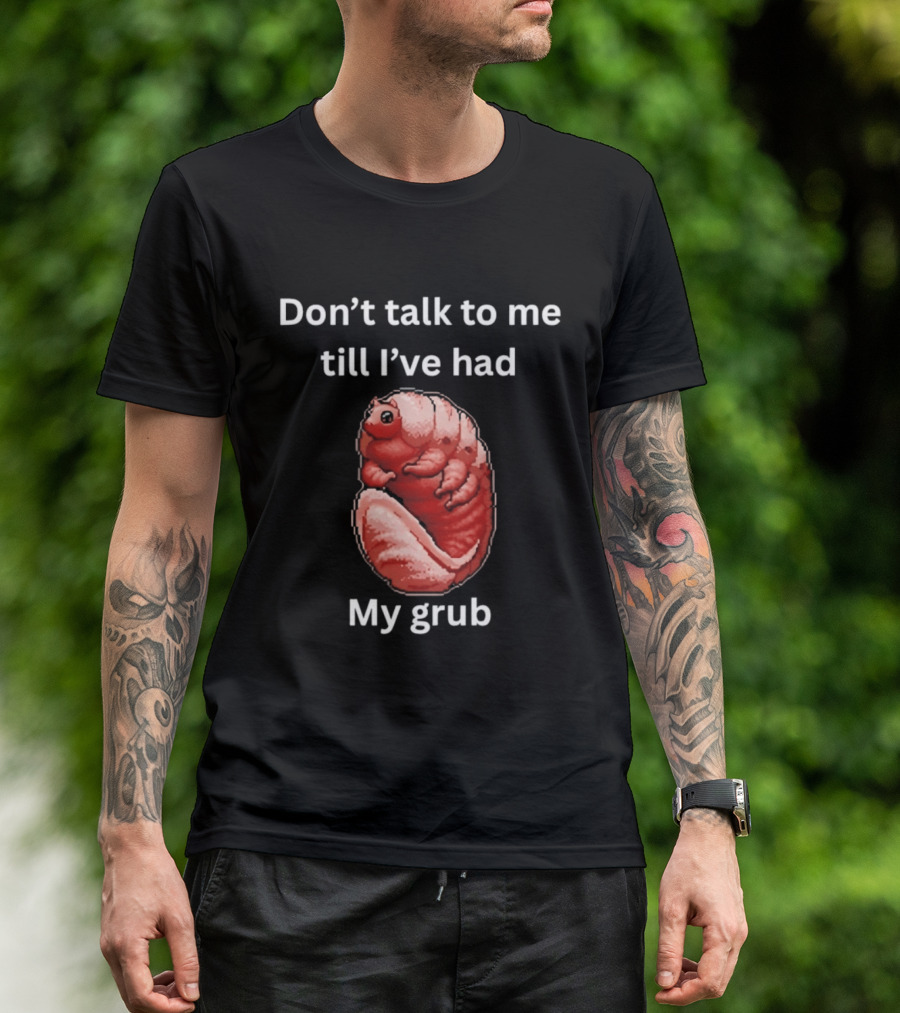 Don't Talk To Me Till I've Had My Grub Tardigrade T-Shirt