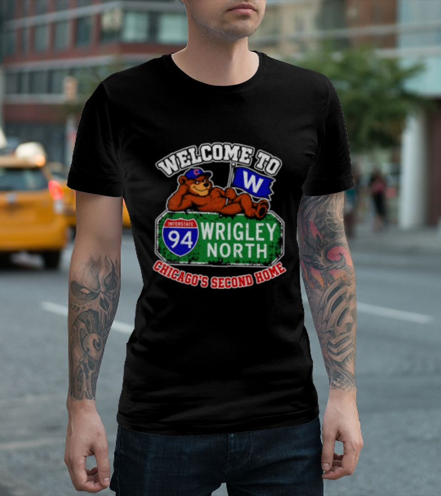Welcome To Wrigley North Interstate 94 Chicago's Second Home Cubs Fan Image T-Shirt