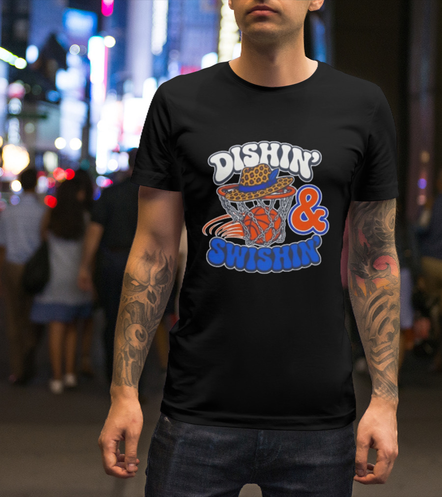 Dishin' And Swishin' Basketball Hat Hoops Knicks T-Shirt