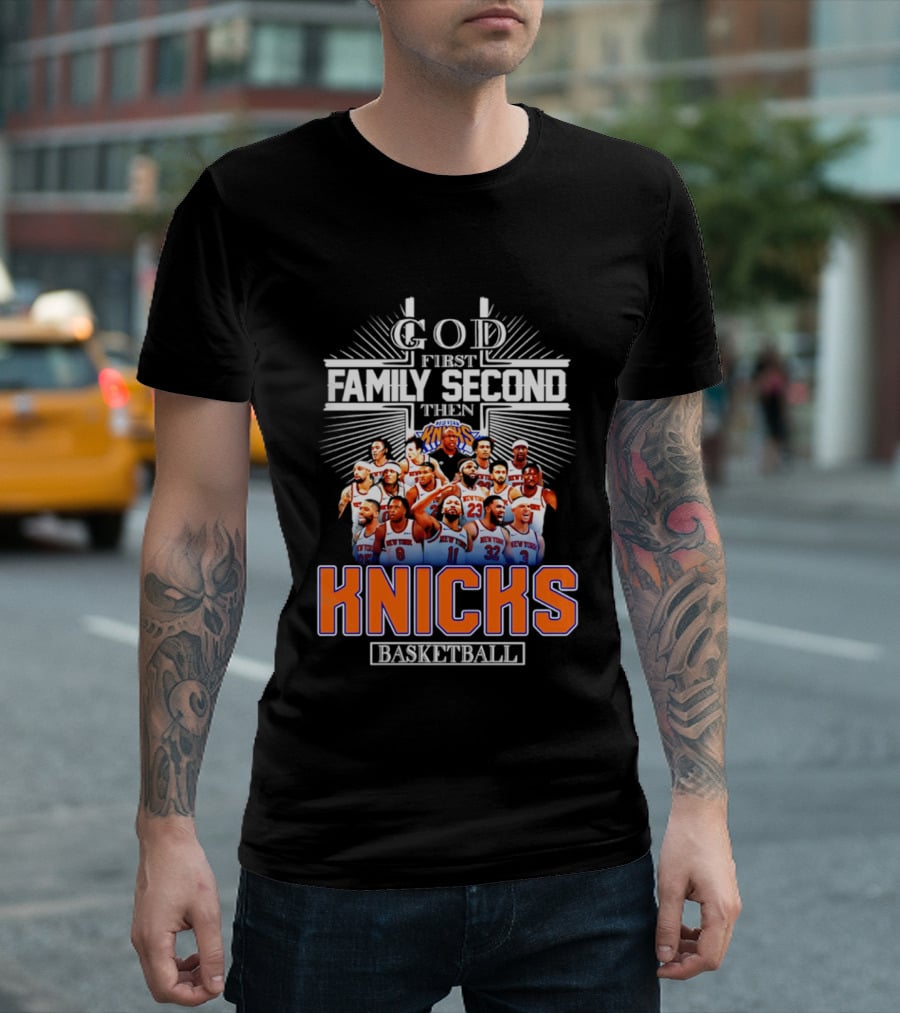 God First Family Second Then New York Knicks Basketball Team 2026 T-Shirt